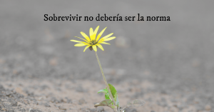 Sobrevivir no debería ser la norma - agotamiento laboral y burnout